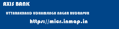 AXIS BANK  UTTARAKHAND UDHAMSINGH NAGAR RUDRAPUR   micr code